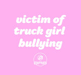 Victim of Truck Girl Bullying